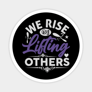 We Rise by Lifting Others Positive Motivational Quote inspiration Magnet
